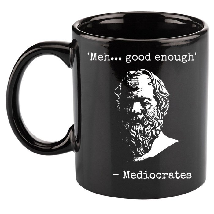 Mediocrates Meh Good Enough Sarcasm 11oz C Handle Ceramic Mug