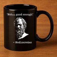 Mediocrates Meh Good Enough Sarcasm 11oz C Handle Ceramic Mug