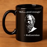 Mediocrates Meh Good Enough Sarcasm 11oz C Handle Ceramic Mug