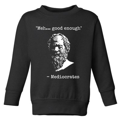 Mediocrates Meh Good Enough Sarcasm Toddler Sweatshirt
