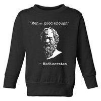 Mediocrates Meh Good Enough Sarcasm Toddler Sweatshirt