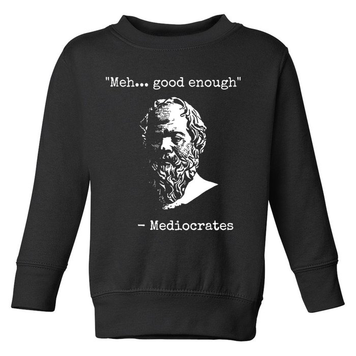 Mediocrates Meh Good Enough Sarcasm Toddler Sweatshirt