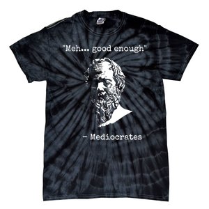 Mediocrates Meh Good Enough Sarcasm Tie-Dye T-Shirt