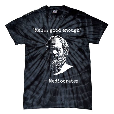 Mediocrates Meh Good Enough Sarcasm Tie-Dye T-Shirt