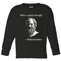 Mediocrates Meh Good Enough Sarcasm Toddler Long Sleeve Shirt