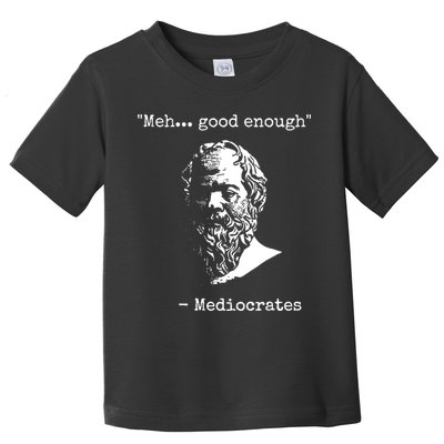 Mediocrates Meh Good Enough Sarcasm Toddler T-Shirt