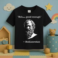 Mediocrates Meh Good Enough Sarcasm Toddler T-Shirt