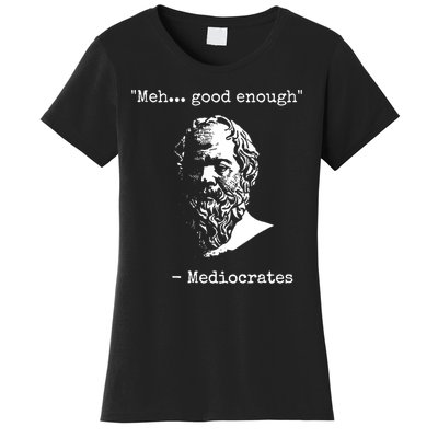 Mediocrates Meh Good Enough Sarcasm Women's T-Shirt