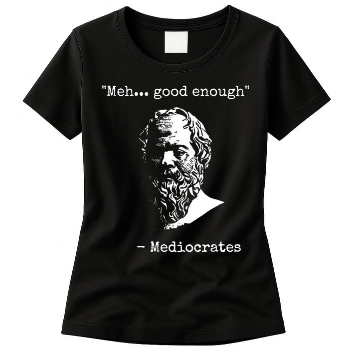 Mediocrates Meh Good Enough Sarcasm Womens T-Shirt
