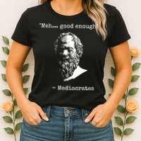 Mediocrates Meh Good Enough Sarcasm Womens T-Shirt