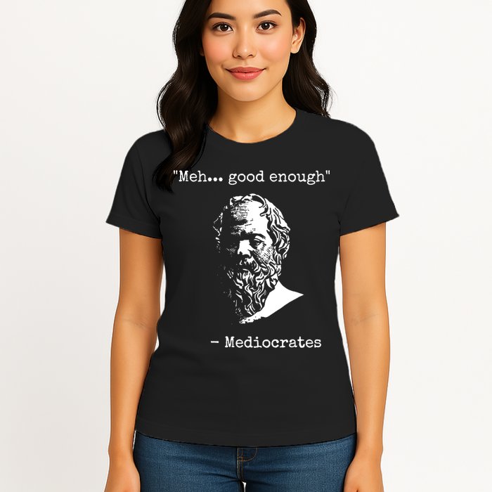 Mediocrates Meh Good Enough Sarcasm Womens T-Shirt