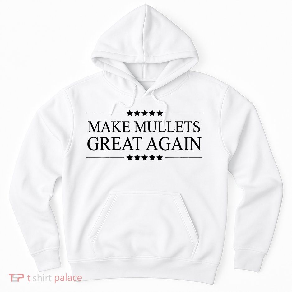 MAKE MULLETS GREAT AGAIN  Funny Mullet Hair Gift   Hoodie