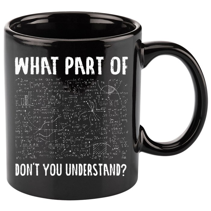 Mathematics Math Geek University Teacher Ironic Joke 11oz C Handle Ceramic Mug