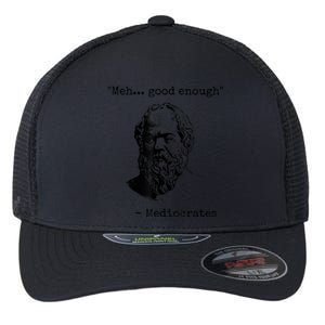 Memes Meh Good Enough Funny Mediocrates Sarcastic Philosophy Meme Mediocrates Flexfit Unipanel Trucker Cap