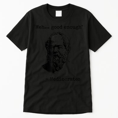 Memes Meh Good Enough Funny Mediocrates Sarcastic Philosophy Meme Mediocrates Tall T-Shirt