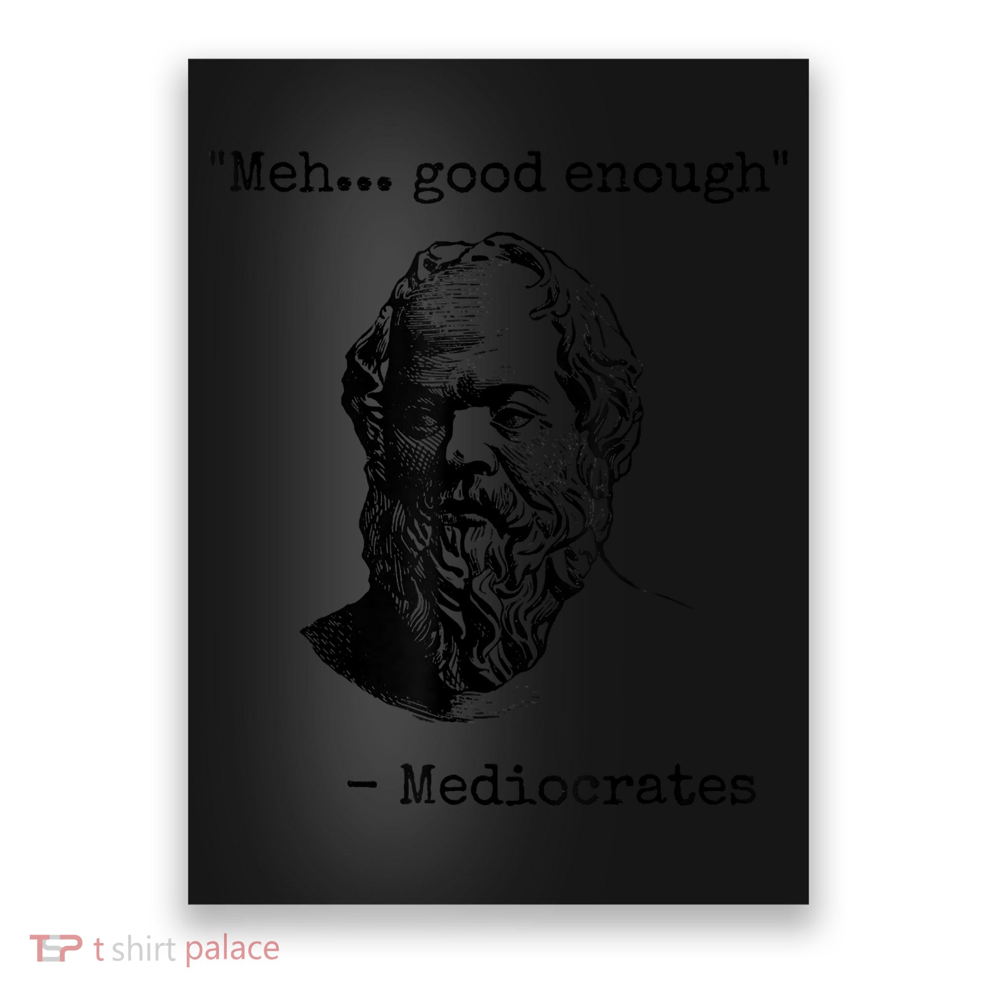 Memes Meh Good Enough Funny Mediocrates Sarcastic Philosophy Meme Mediocrates Poster