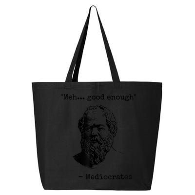 Memes Meh Good Enough Funny Mediocrates Sarcastic Philosophy Meme Mediocrates 25L Jumbo Tote