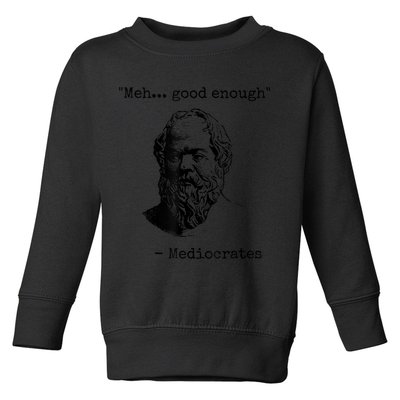 Memes Meh Good Enough Funny Mediocrates Sarcastic Philosophy Meme Mediocrates Toddler Sweatshirt