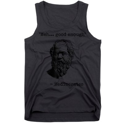 Memes Meh Good Enough Funny Mediocrates Sarcastic Philosophy Meme Mediocrates Tank Top