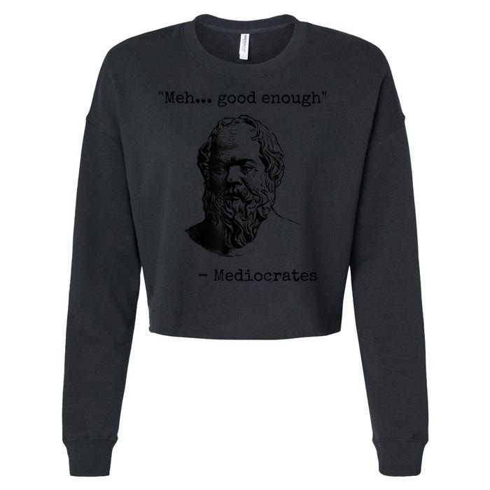 Memes Meh Good Enough Funny Mediocrates Sarcastic Philosophy Meme Mediocrates Cropped Pullover Crew