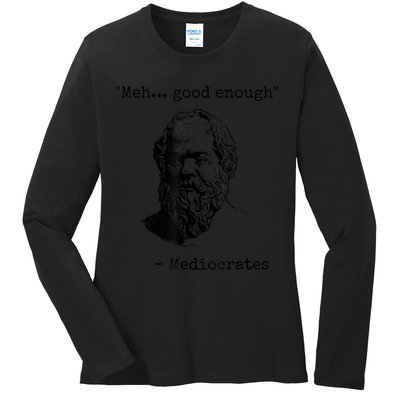 Memes Meh Good Enough Funny Mediocrates Sarcastic Philosophy Meme Mediocrates Ladies Long Sleeve Shirt