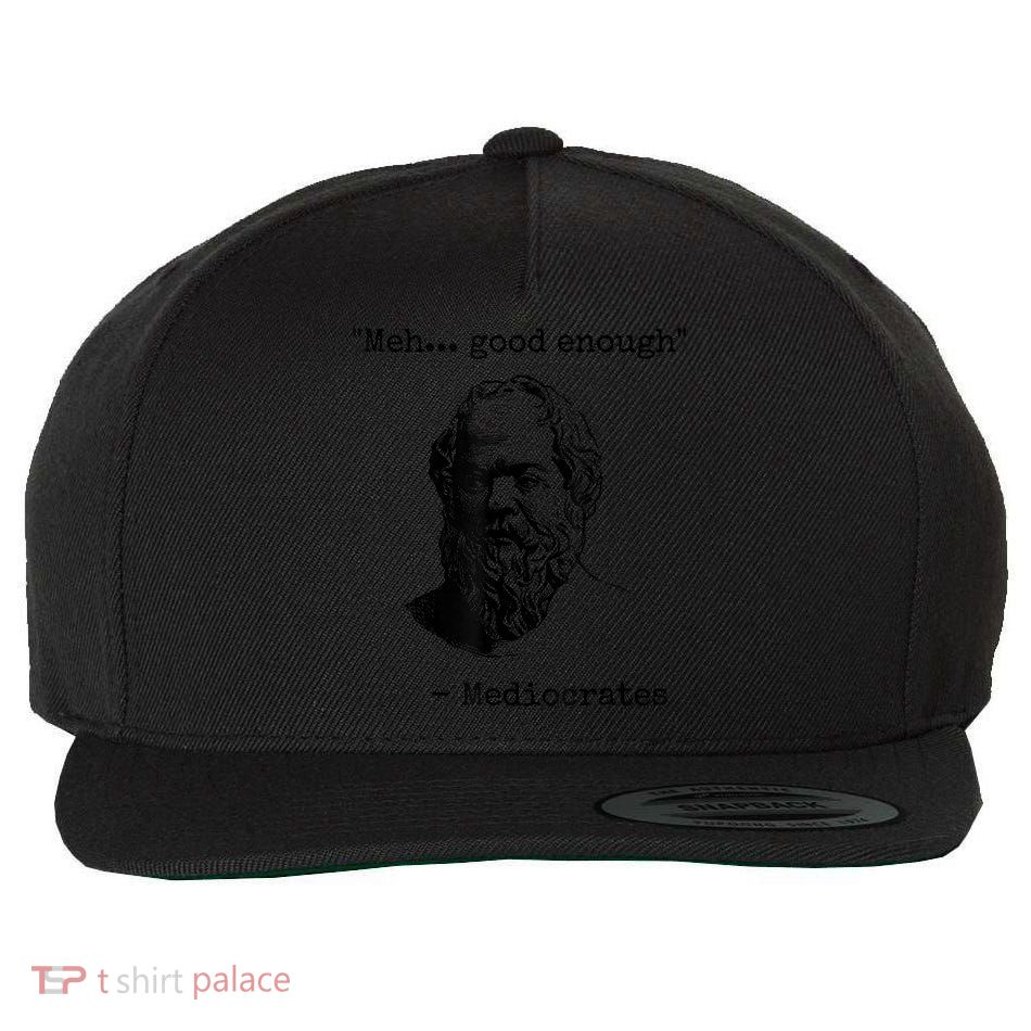 Memes Meh Good Enough Funny Mediocrates Sarcastic Philosophy Meme Mediocrates Wool Snapback Cap