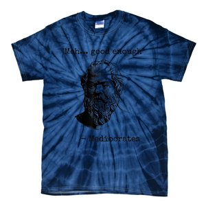 Memes Meh Good Enough Funny Mediocrates Sarcastic Philosophy Meme Mediocrates Tie-Dye T-Shirt