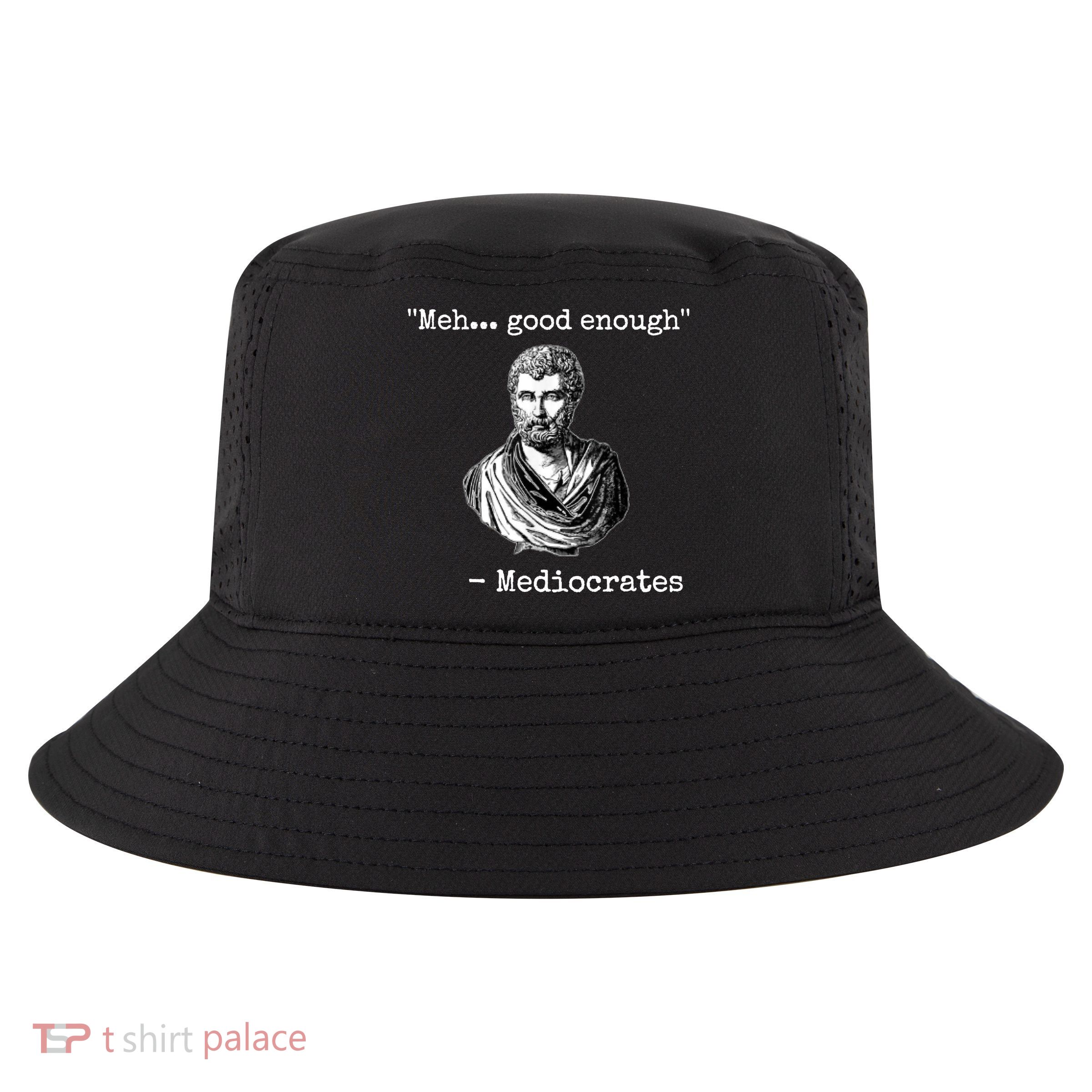 Memes Meh Good Enough Funny Meh Good Enough Mediocrates Demotivational Quote Cool Comfort Performance Bucket Hat