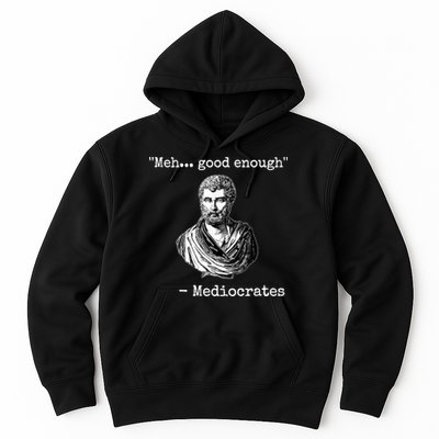 Memes Meh Good Enough Funny Meh Good Enough Mediocrates Demotivational Quote Hoodie