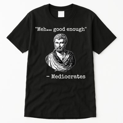 Memes Meh Good Enough Funny Meh Good Enough Mediocrates Demotivational Quote Tall T-Shirt
