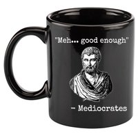 Memes Meh Good Enough Funny Meh Good Enough Mediocrates Demotivational Quote 11oz C Handle Ceramic Mug