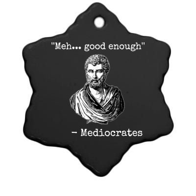 Memes Meh Good Enough Funny Meh Good Enough Mediocrates Demotivational Quote Ceramic Star Ornament