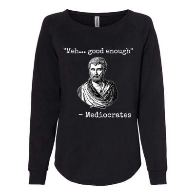 Memes Meh Good Enough Funny Meh Good Enough Mediocrates Demotivational Quote Womens California Wash Sweatshirt