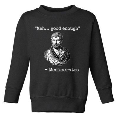 Memes Meh Good Enough Funny Meh Good Enough Mediocrates Demotivational Quote Toddler Sweatshirt