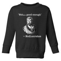 Memes Meh Good Enough Funny Meh Good Enough Mediocrates Demotivational Quote Toddler Sweatshirt