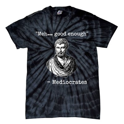 Memes Meh Good Enough Funny Meh Good Enough Mediocrates Demotivational Quote Tie-Dye T-Shirt
