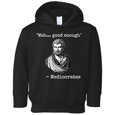 Memes Meh Good Enough Funny Meh Good Enough Mediocrates Demotivational Quote Toddler Hoodie