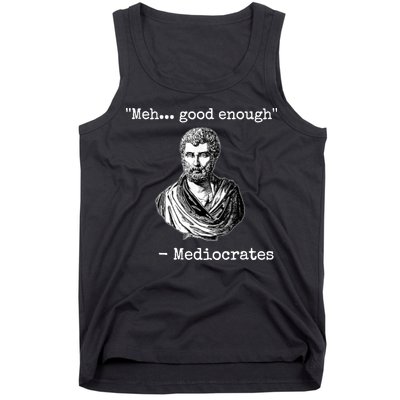 Memes Meh Good Enough Funny Meh Good Enough Mediocrates Demotivational Quote Tank Top