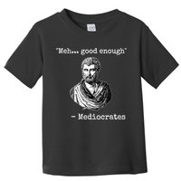 Memes Meh Good Enough Funny Meh Good Enough Mediocrates Demotivational Quote Toddler T-Shirt