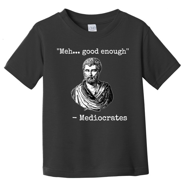 Memes Meh Good Enough Funny Meh Good Enough Mediocrates Demotivational Quote Toddler T-Shirt