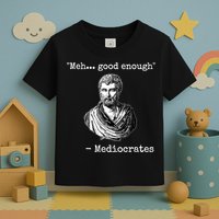 Memes Meh Good Enough Funny Meh Good Enough Mediocrates Demotivational Quote Toddler T-Shirt