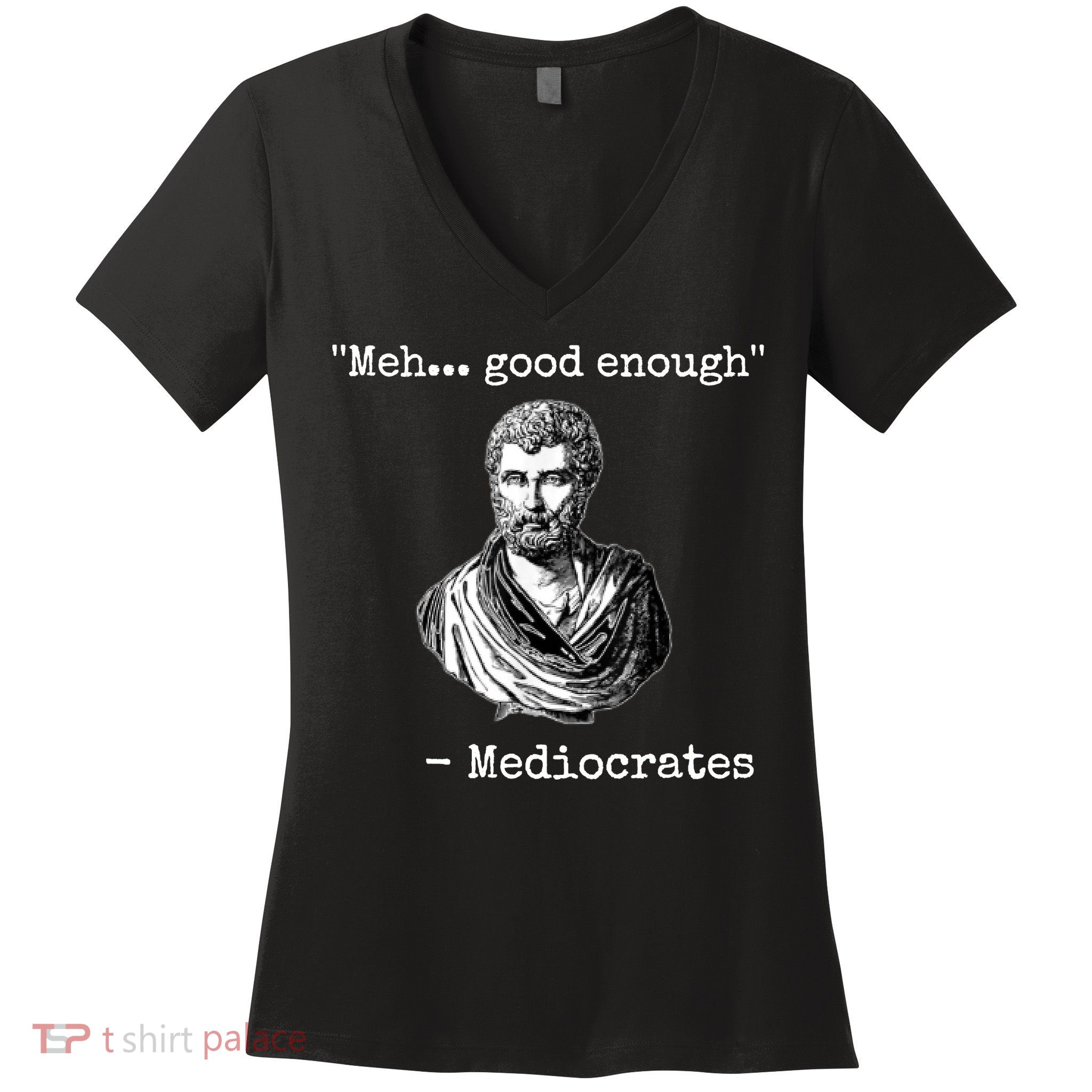 Memes Meh Good Enough Funny Meh Good Enough Mediocrates Demotivational Quote Women's V-Neck T-Shirt