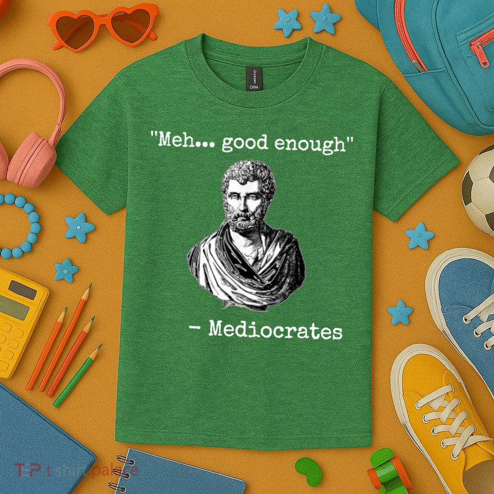 Memes Meh Good Enough Funny Meh Good Enough Mediocrates Demotivational Quote Kids T-Shirt