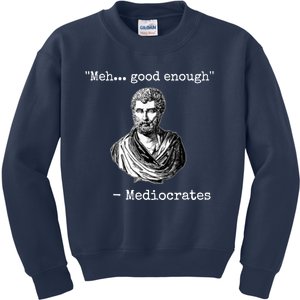 Memes Meh Good Enough Funny Meh Good Enough Mediocrates Demotivational Quote Kids Sweatshirt