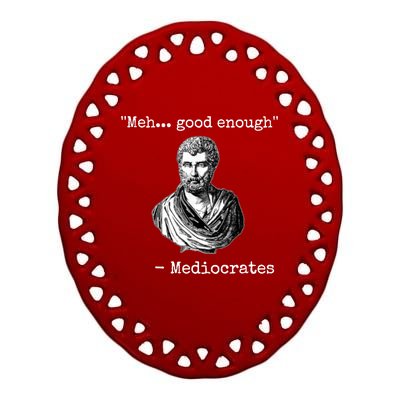 Memes Meh Good Enough Funny Meh Good Enough Mediocrates Demotivational Quote Ceramic Oval Ornament