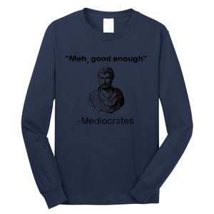 Memes Meh Good Enough Funny Meh Good Enough Mediocrates Demotivational Quote Long Sleeve Shirt