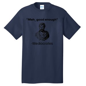 Memes Meh Good Enough Funny Meh Good Enough Mediocrates Demotivational Quote Tall T-Shirt