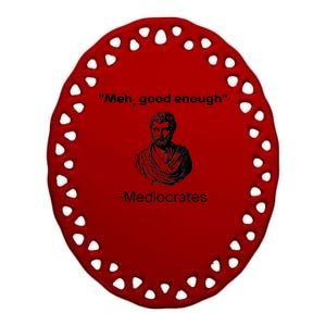 Memes Meh Good Enough Funny Meh Good Enough Mediocrates Demotivational Quote Ceramic Oval Ornament