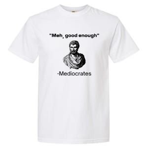 Memes Meh Good Enough Funny Meh Good Enough Mediocrates Demotivational Quote Garment-Dyed Heavyweight T-Shirt