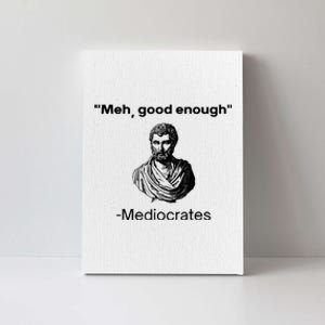 Memes Meh Good Enough Funny Meh Good Enough Mediocrates Demotivational Quote Canvas